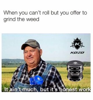 Hey at least I’m the grinder plug. ❤️‍🔥 I’d say it’s tough but with a Kozo Grinder it’s literally painless. 🤷‍♂️ 😂
#KozoGrinders – a perfect grind!